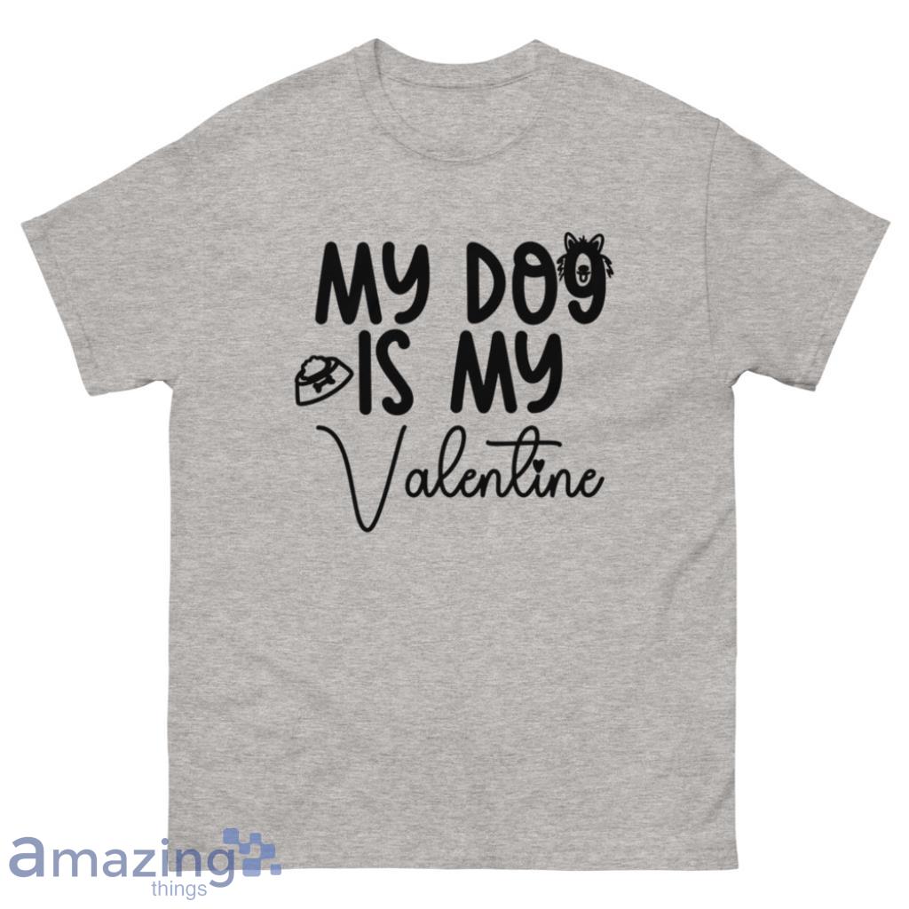 My Dog Is My Valentine T-Shirt - 500 Men’s Classic Tee Gildan