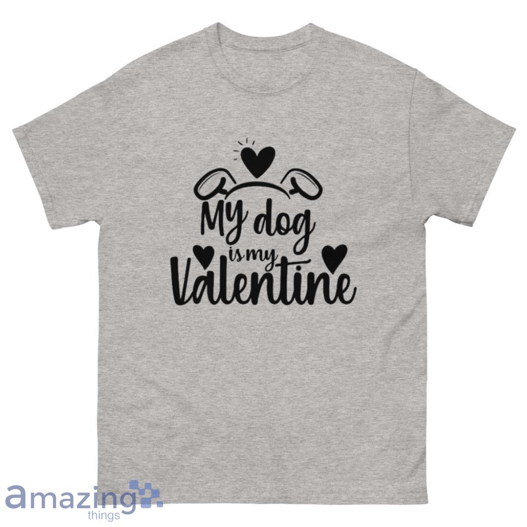 My Dog is My Valentine's Shirt - 500 Men’s Classic Tee Gildan