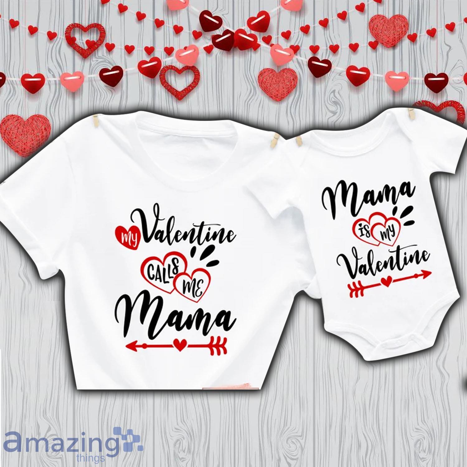 My Valentine Calls Me Mama Valentine Day's Matching Shirt Gift For Mom And Baby - My Valentine Calls Me Mama Valentine Day's Matching Shirt Gift For Mom And Baby