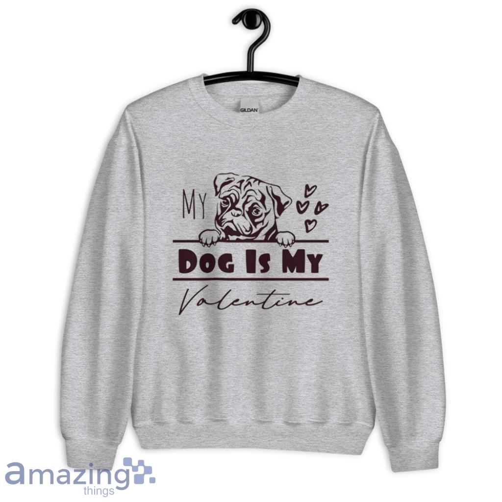 Pug Dog Is My Valentine Day's Coupe Shirt image Pug Dog Is My Valentine Day's Coupe Shirt