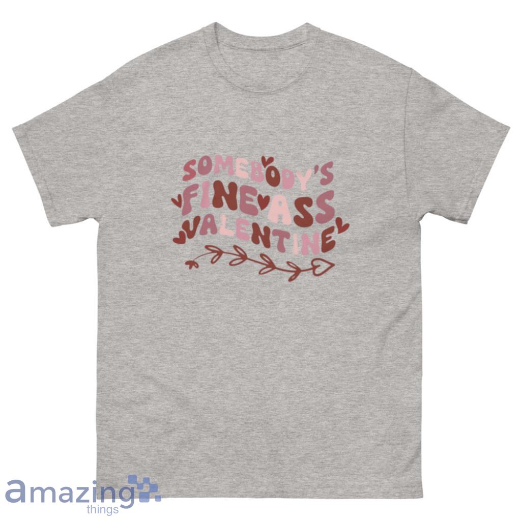 Somebody’s Fine Ass Valentine Shirt - 500 Men’s Classic Tee Gildan