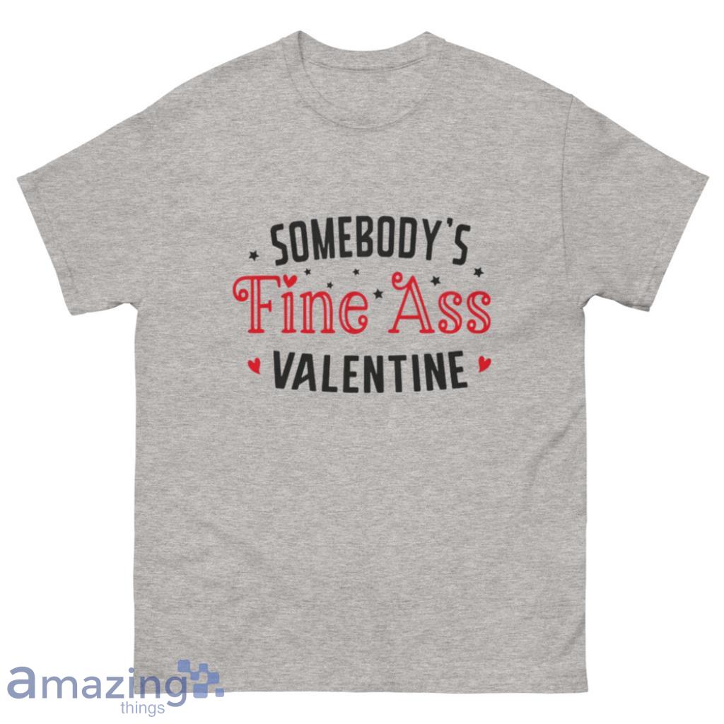 Somebody's Fine Ass Valentine's Day Shirt - 500 Men’s Classic Tee Gildan