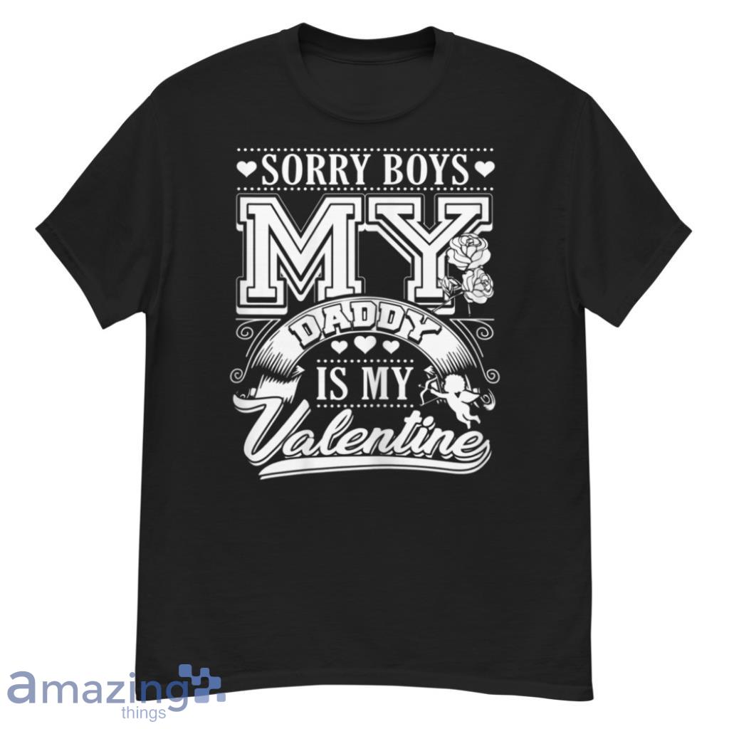 Sorry Boys My Daddy Is My Valentine Valentines Couple Shirt image Sorry Boys My Daddy Is My Valentine - Valentines Couple Shirt - G500 Men’s Classic T-Shirt