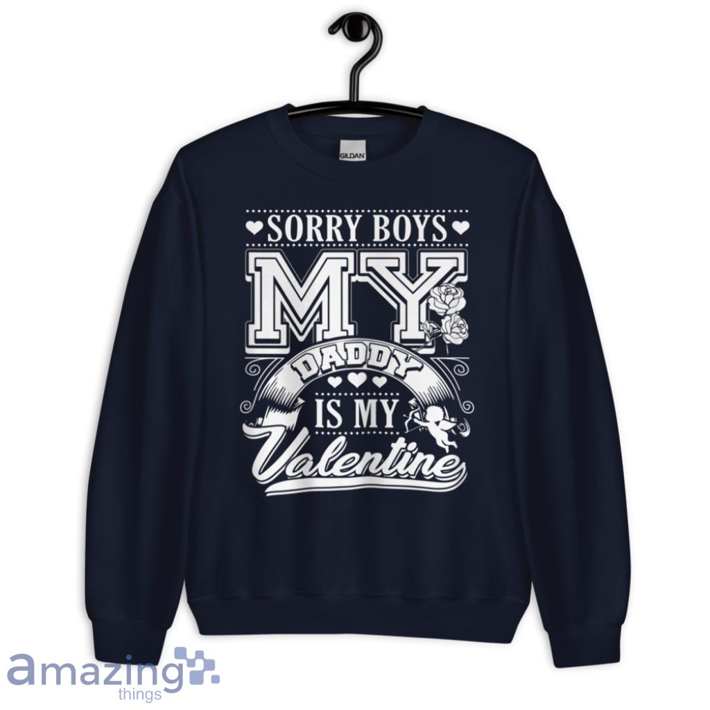 Sorry Boys My Daddy Is My Valentine Valentines Couple Shirt image Sorry Boys My Daddy Is My Valentine - Valentines Couple Shirt - Unisex Crewneck Sweatshirt-1