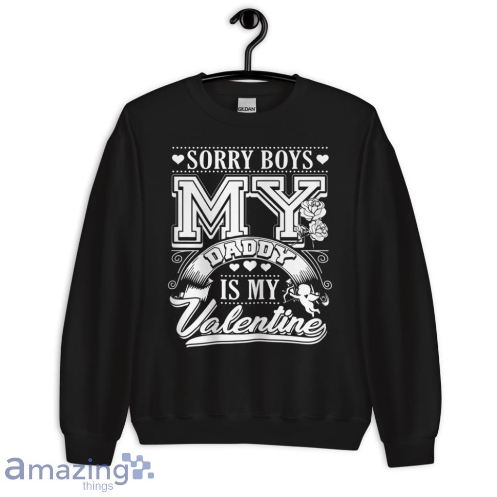 Sorry Boys My Daddy Is My Valentine Valentines Couple Shirt image Sorry Boys My Daddy Is My Valentine - Valentines Couple Shirt - Unisex Crewneck Sweatshirt
