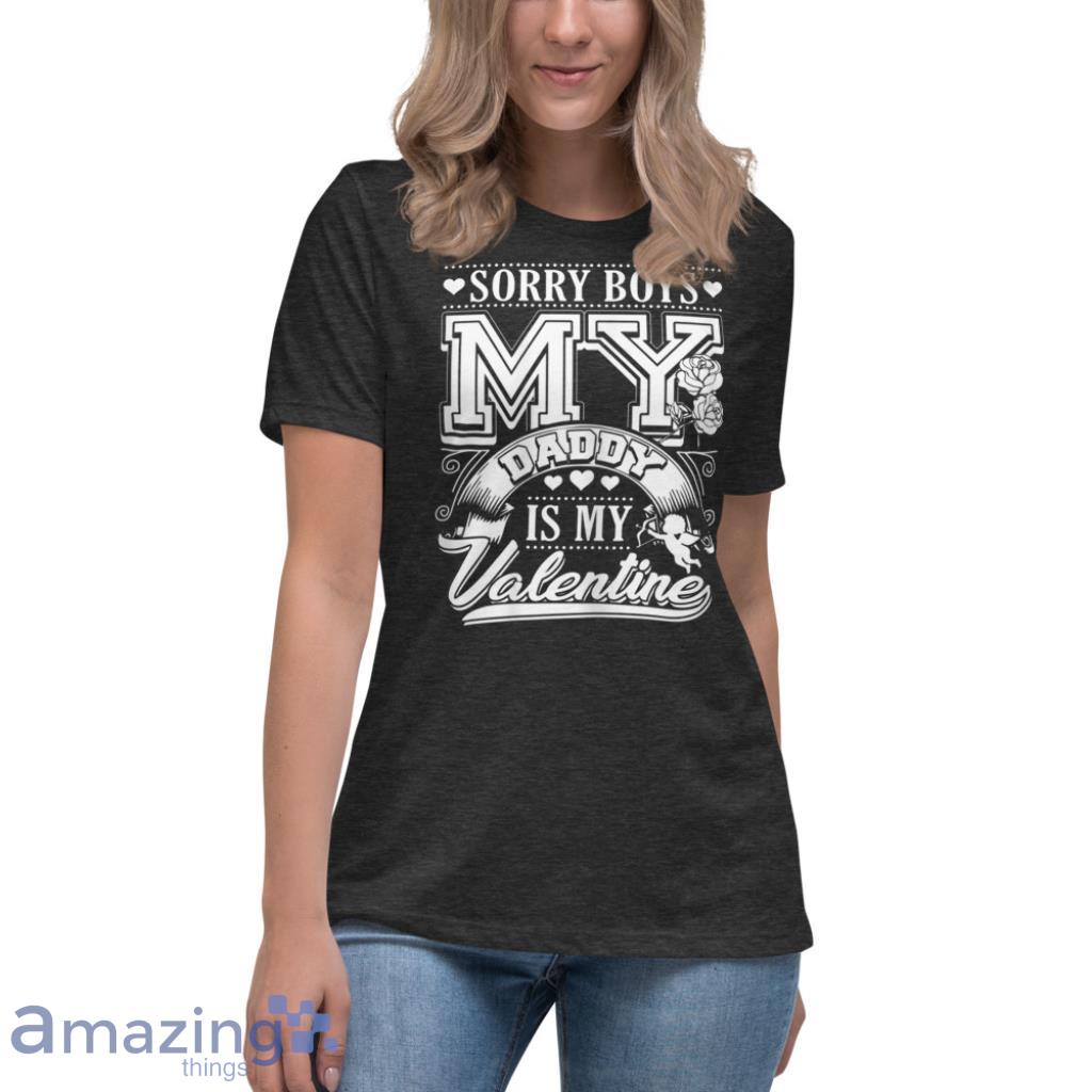 Sorry Boys My Daddy Is My Valentine Valentines Couple Shirt image Sorry Boys My Daddy Is My Valentine Valentines Couple Shirt