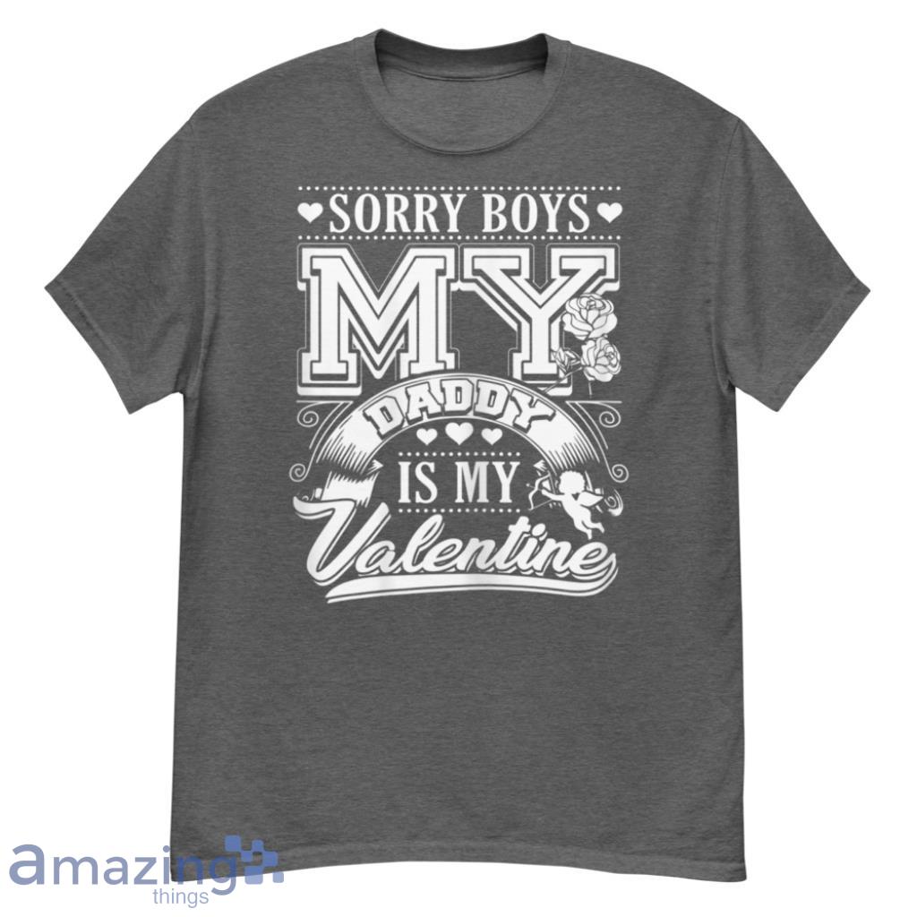  Sorry Boys My Daddy Is My Valentine - Valentines Couple Shirt - G500 Men’s Classic T-Shirt-1