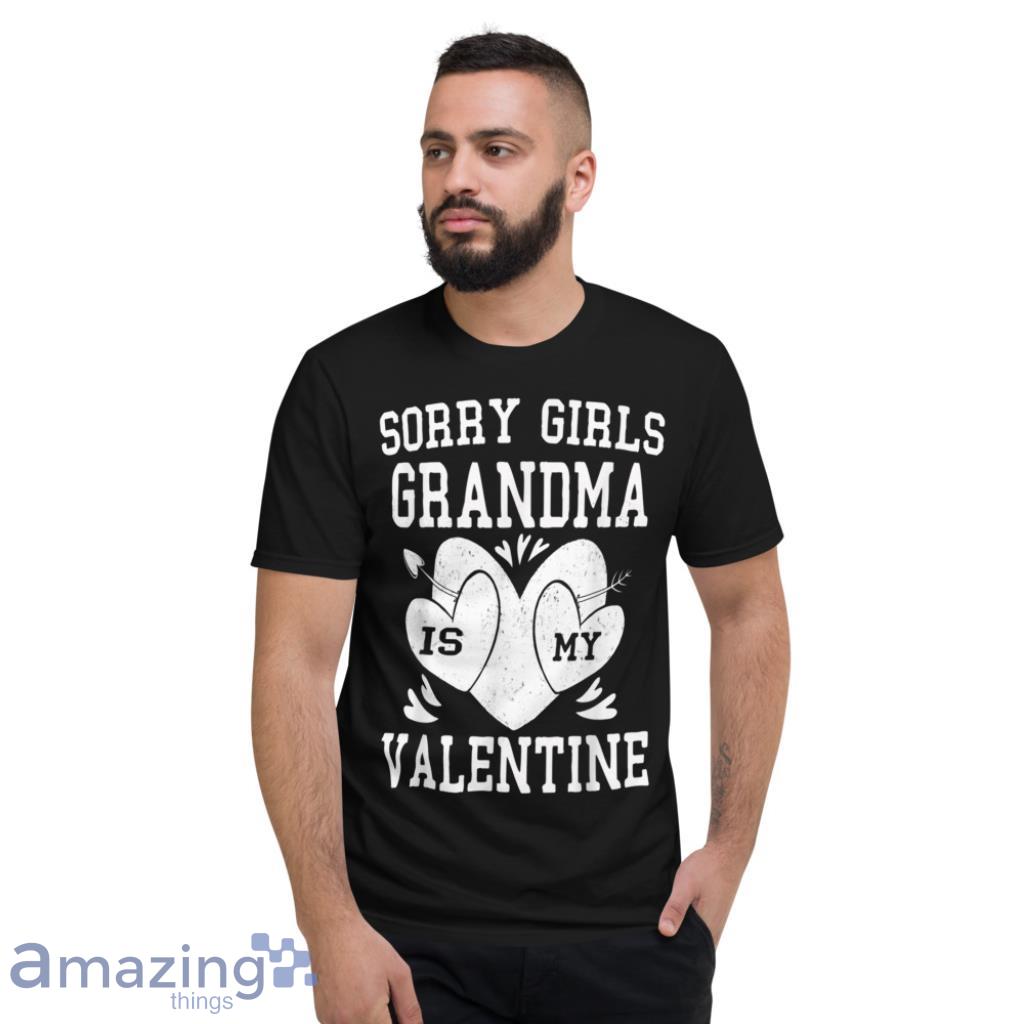 Sorry Girls Grandma Is My Valentine T Shirt image Sorry Girls Grandma Is My Valentine T-Shirt - Short Sleeve T-Shirt