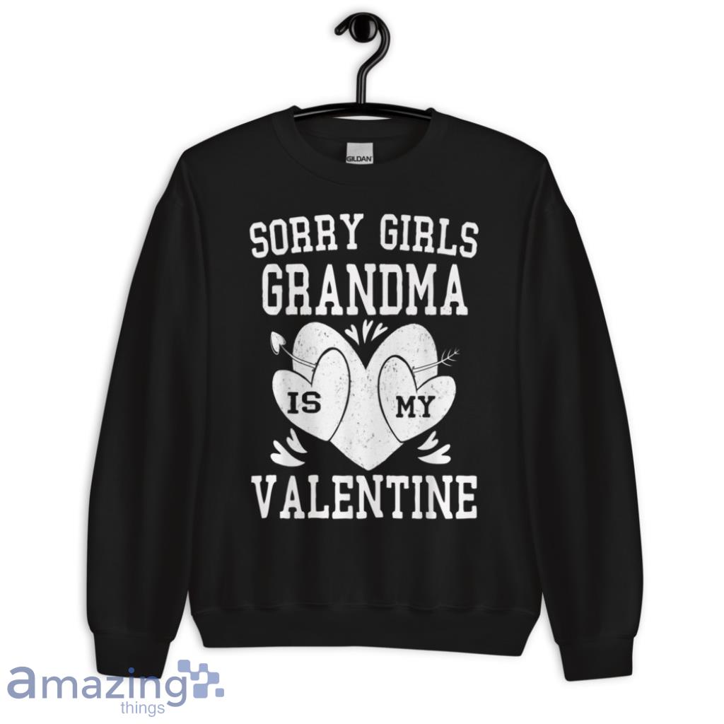 Sorry Girls Grandma Is My Valentine T Shirt image Sorry Girls Grandma Is My Valentine T-Shirt - Unisex Crewneck Sweatshirt