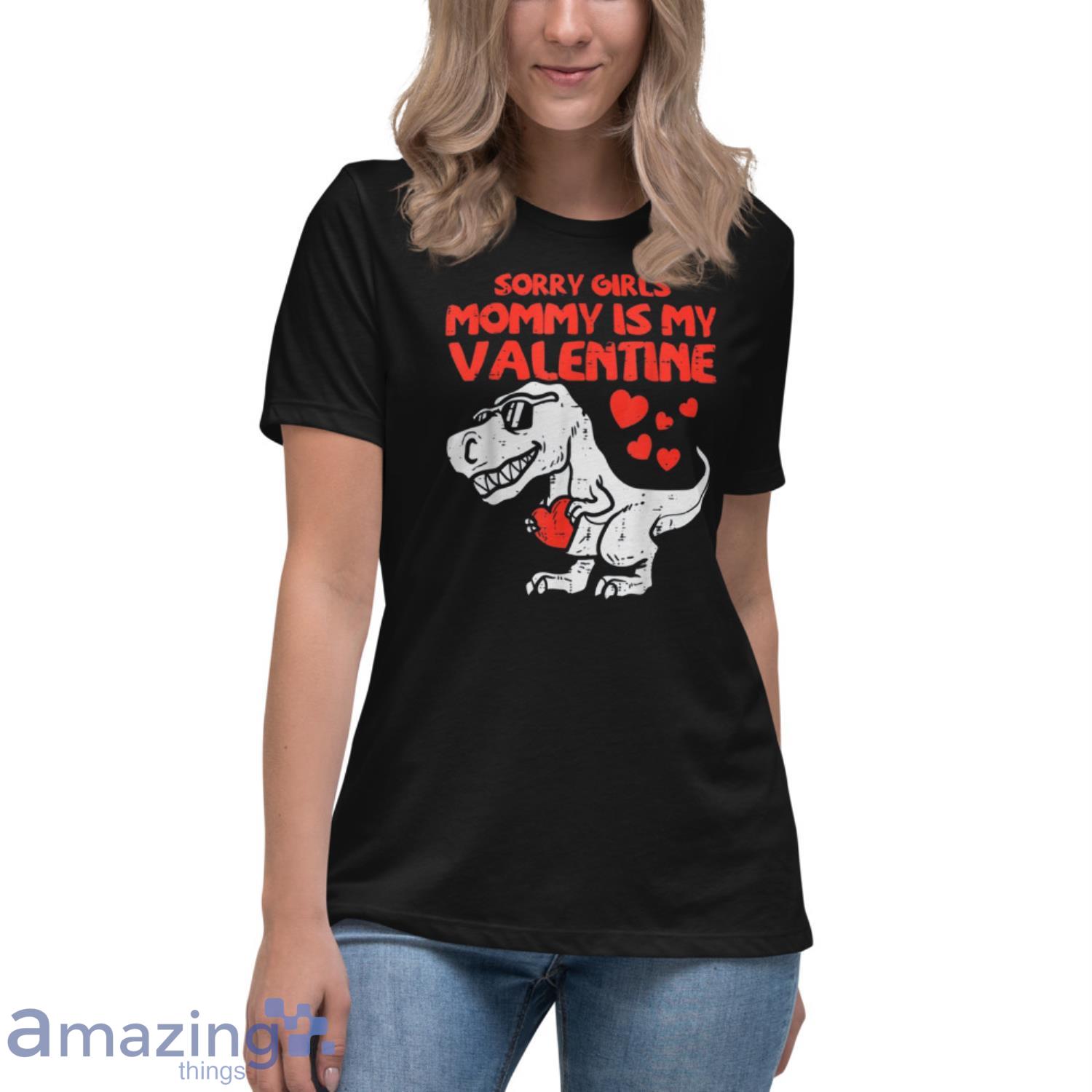 Sorry Girls Mommy Is My Valentine Dinosaurus Shirt image Sorry Girls Mommy Is My Valentine Dinosaurus Shirt Product Photo 11