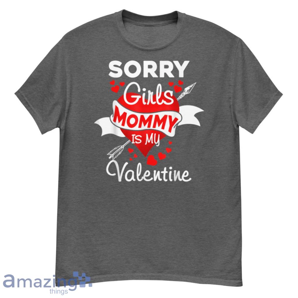 Sorry Girls My Mommy Is My Valentine T-Shirt - G500 Men’s Classic T-Shirt-1