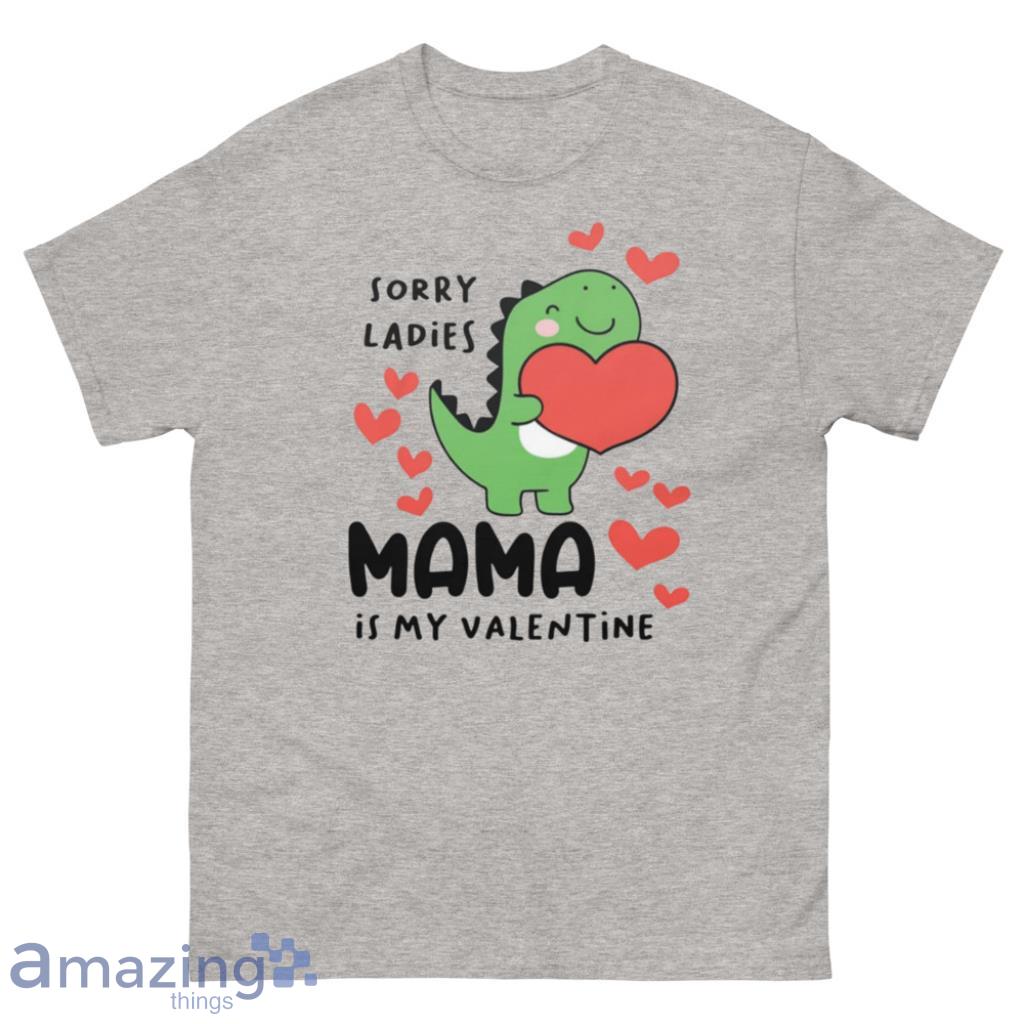 Sorry Ladies Mama is my Valentine Dinosaur Shirt - 500 Men’s Classic Tee Gildan