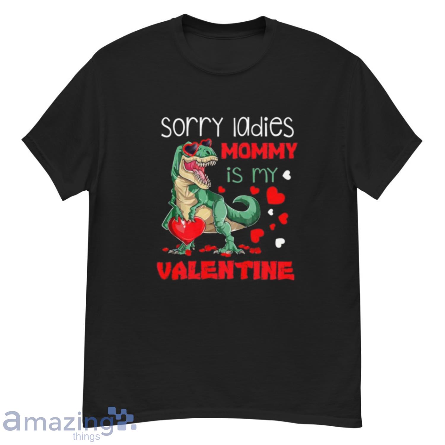 Sorry Ladies Mommy Is My Valentine Day T Rex Dinosaur Gift T Shirt - G500 Men’s Classic T-Shirt