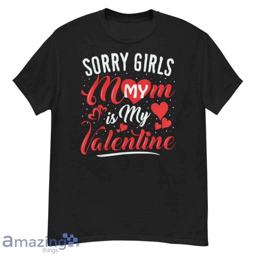 Sorry Mom Is My Valentines Day Shirts For Men And Women image Sorry Mom Is My Valentines Day Shirts For Men And Women - G500 Men’s Classic T-Shirt