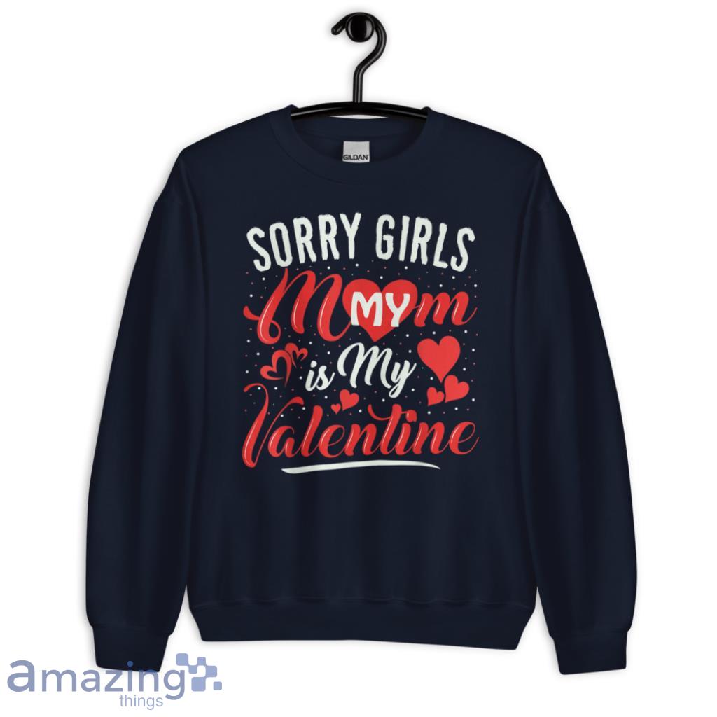 Sorry Mom Is My Valentines Day Shirts For Men And Women image Sorry Mom Is My Valentines Day Shirts For Men And Women - Unisex Crewneck Sweatshirt-1