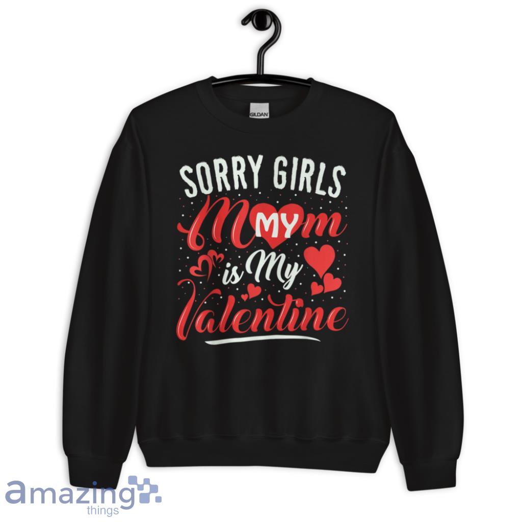 Sorry Mom Is My Valentines Day Shirts For Men And Women image Sorry Mom Is My Valentines Day Shirts For Men And Women - Unisex Crewneck Sweatshirt