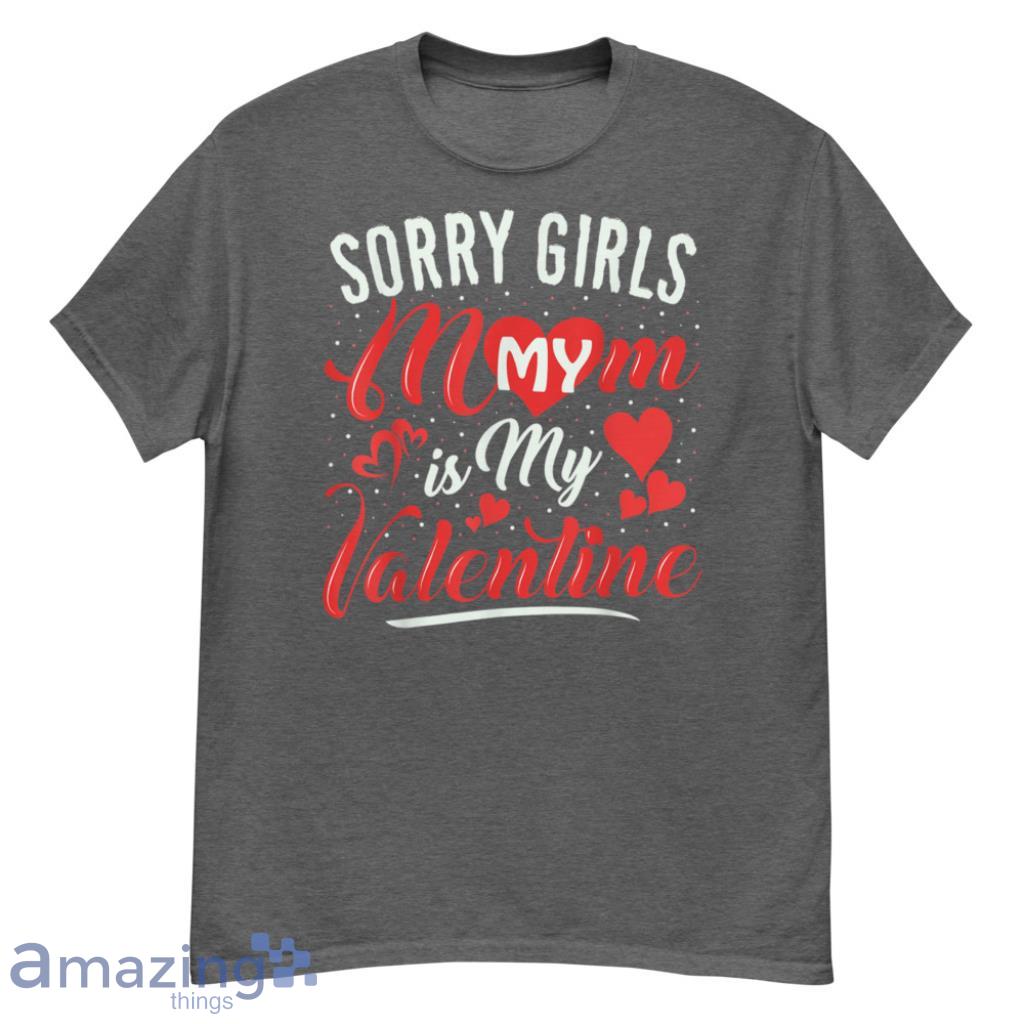 Sorry Mom Is My Valentines Day Shirts For Men And Women - G500 Men’s Classic T-Shirt-1