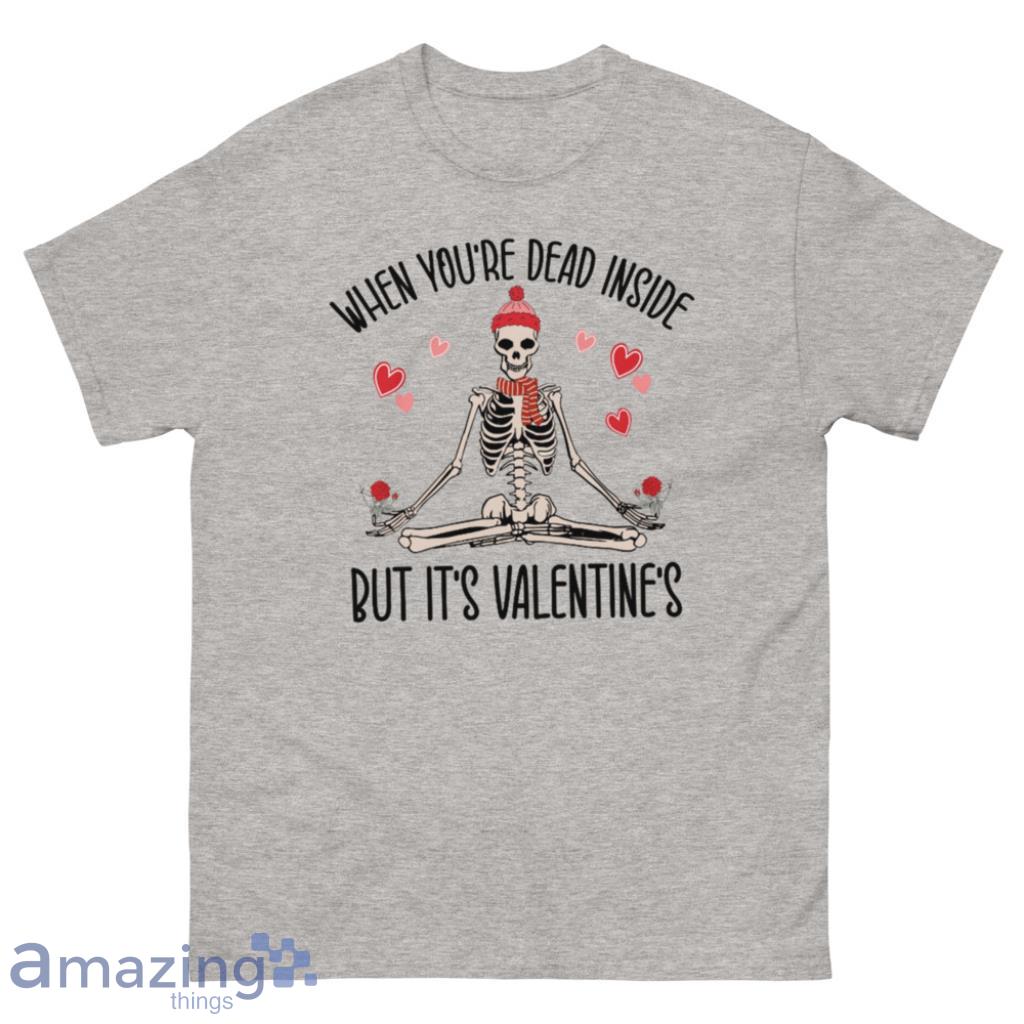 When You're Dead Inside But It's Valentines Shirt - 500 Men’s Classic Tee Gildan