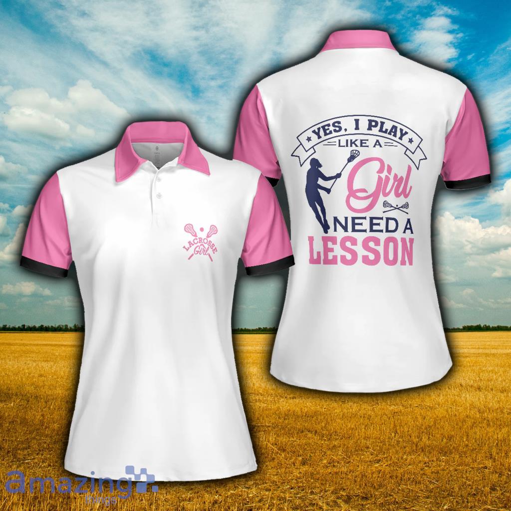 Yes I Play Like A Girl Need A Lesson Lacrosse Polo Shirt - Yes I Play Like A Girl Need A Lesson Lacrosse Polo Shirt