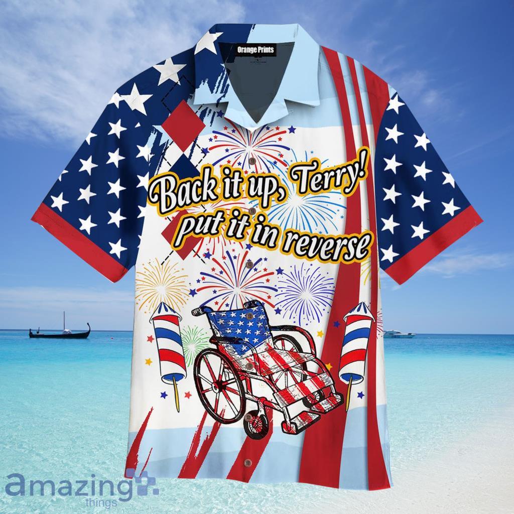 4th Of July Back It Up Terry Put It In Reverse Hawaiian Shirt For Men And Women - 4th Of July Back It Up Terry Put It In Reverse Hawaiian Shirt For Men And Women