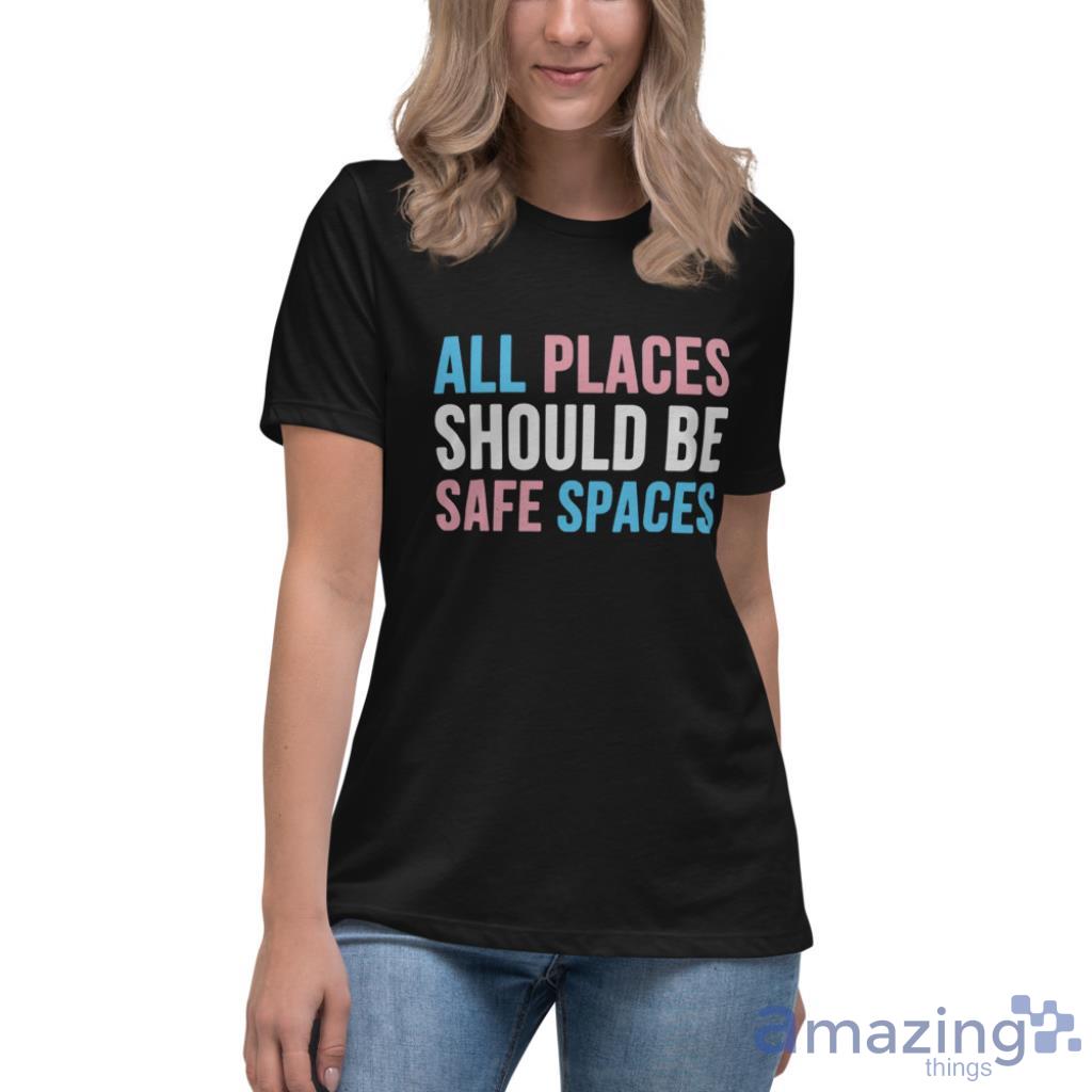 All Places Should Be Safe Spaces LGBTQ T Shirt image All Places Should Be Safe Spaces LGBTQ T Shirt - Womens Relaxed Short Sleeve Jersey Tee