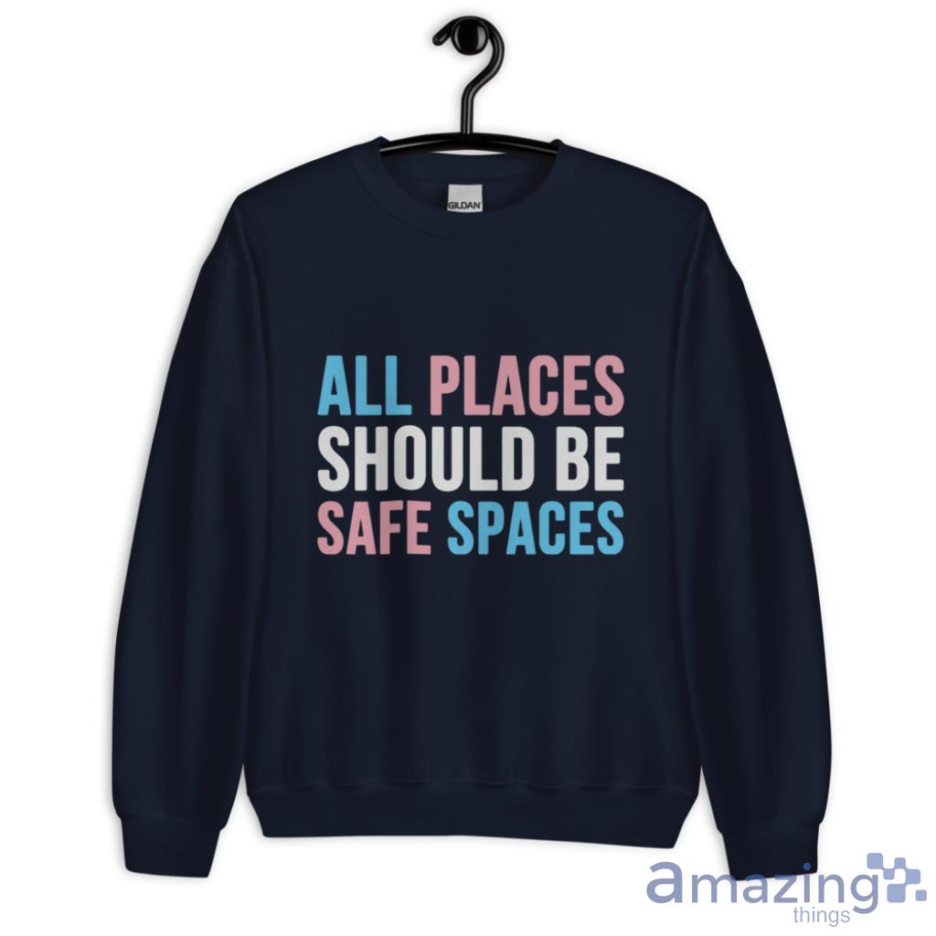 All Places Should Be Safe Spaces LGBTQ T Shirt image All Places Should Be Safe Spaces LGBTQ T Shirt - Unisex Crewneck Sweatshirt-1