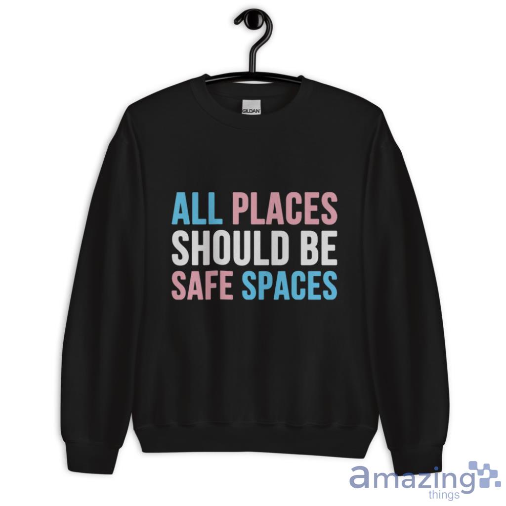 All Places Should Be Safe Spaces LGBTQ T Shirt image All Places Should Be Safe Spaces LGBTQ T Shirt - Unisex Crewneck Sweatshirt