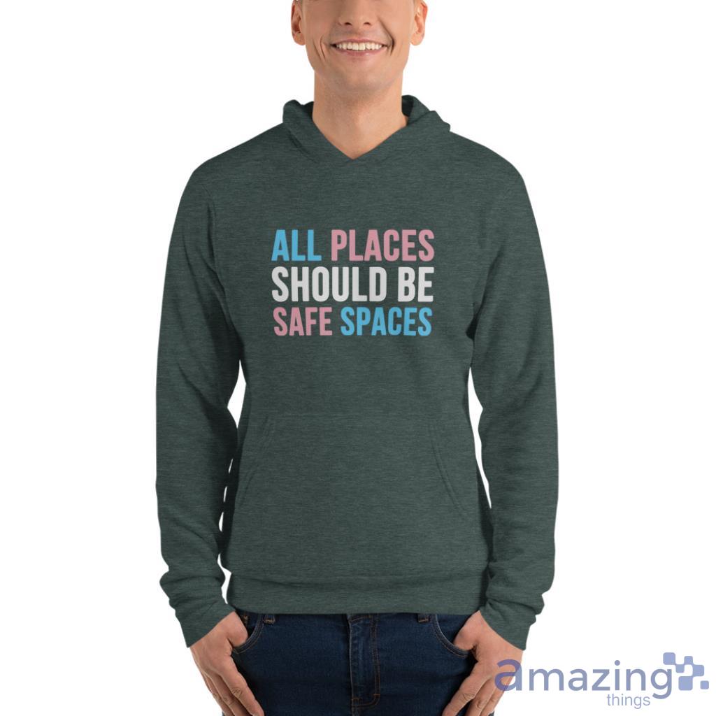 All Places Should Be Safe Spaces LGBTQ T Shirt image All Places Should Be Safe Spaces LGBTQ T Shirt - Unisex Fleece Pullover Hoodie-1