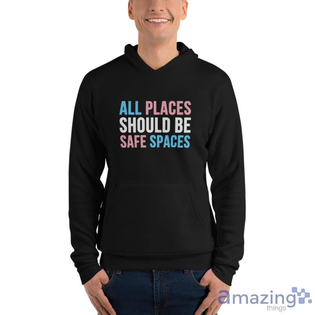 All Places Should Be Safe Spaces LGBTQ T Shirt image All Places Should Be Safe Spaces LGBTQ T Shirt - Unisex Fleece Pullover Hoodie