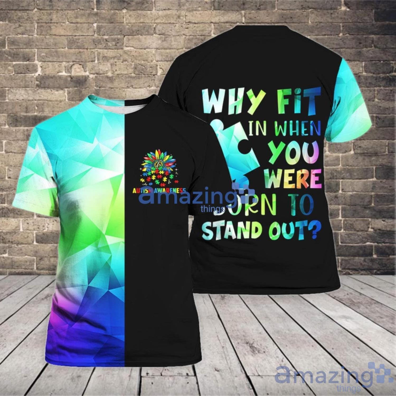 Autism Awareness Why Fit In When You Were Born to Stand Out 3D T-Shirt Product Photo 1 Autism Awareness Why Fit In When You Were Born to Stand Out 3D T-Shirt Product Photo 1