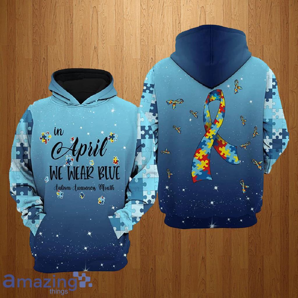 Autism In April We Wear Blue Autism Awareness Month Hoodie 3D All Over Print - Autism In April We Wear Blue Autism Awareness Month Hoodie 3D All Over Print Autism In April We Wear Blue Autism Awareness Month Hoodie 3D All Over Print - Autism In April We Wear Blue Autism Awareness Month Hoodie 3D All Over Print
