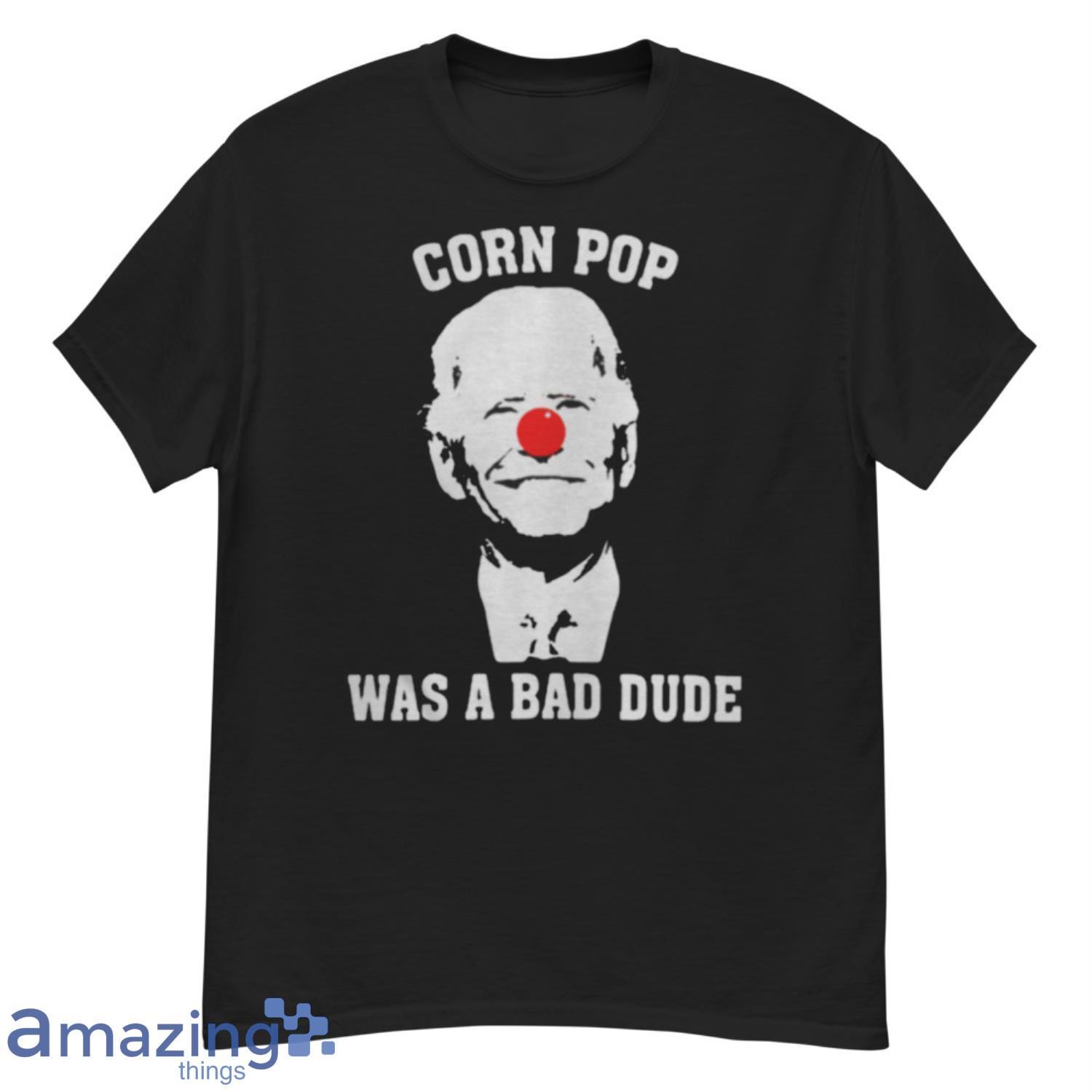 Biden Clown Cornpop Was A Bad Dude T Shirt image Biden Clown Cornpop Was A Bad Dude T-Shirt Product Photo 4