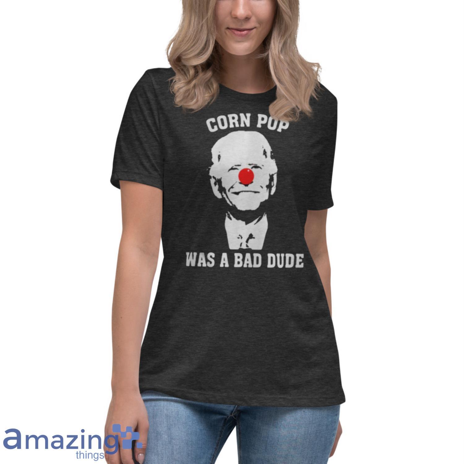 Biden Clown Cornpop Was A Bad Dude T Shirt image Biden Clown Cornpop Was A Bad Dude T-Shirt Product Photo 10