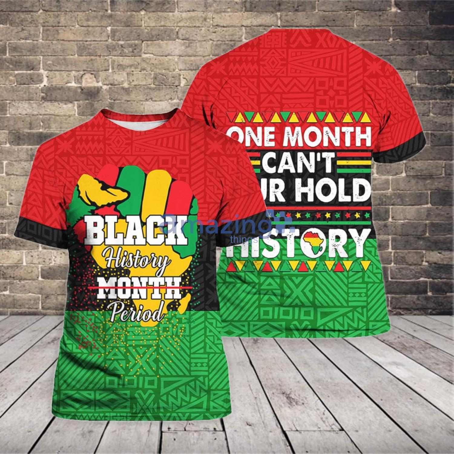 Black History Period One Month Can't Hold Our History 3D T-Shirt Product Photo 1