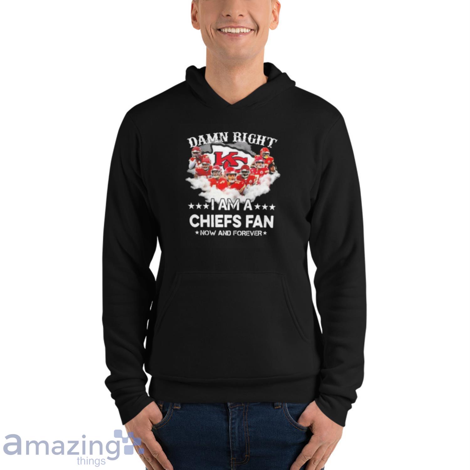 Kansas City Chiefs Damn Right I Am A Chiefs Fan Now And Forever