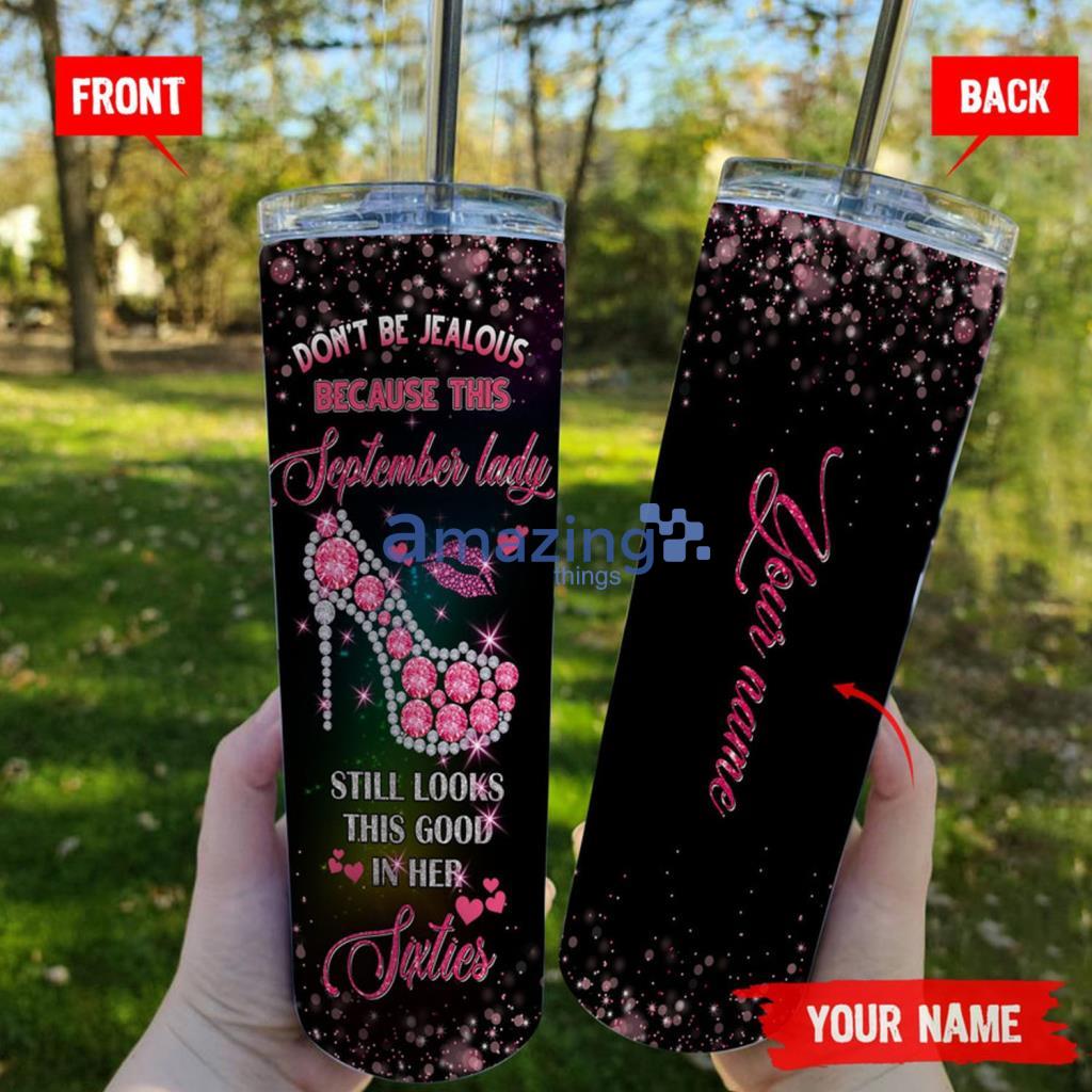 Don't Be Jealous Because This August Lady Still Looks Good Skinny Custom Tumbler - Don't Be Jealous Because This August Lady Still Looks Good Skinny Custom Tumbler