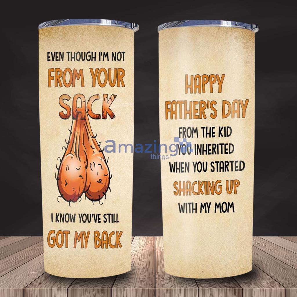 Even Though I'm Not From Your Sack, Happy Father's Day Skinny Tumbler image Even Though I'm Not From Your Sack, Happy Father's Day Skinny Tumbler - Even Though I'm Not From Your Sack, Happy Father's Day Skinny Tumbler