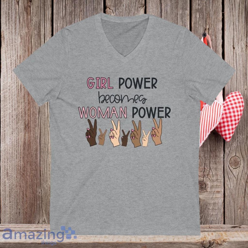 Girl Power Becomes Woman Power  International Women's Day Shirt - Girl Power Becomes Woman Power  International Women's Day Shirt