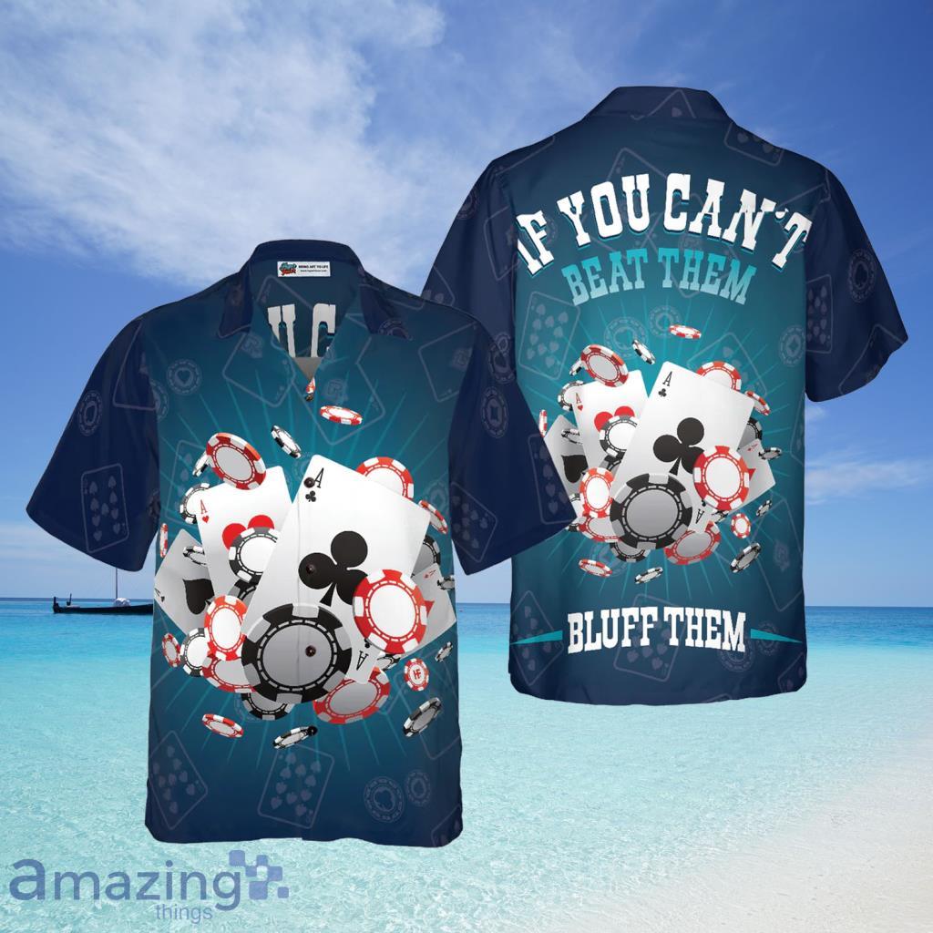 If You Can't Beat Them Bluff Them Hawaiian Shirt For Men And Women - If You Can't Beat Them Bluff Them Hawaiian Shirt For Men And Women