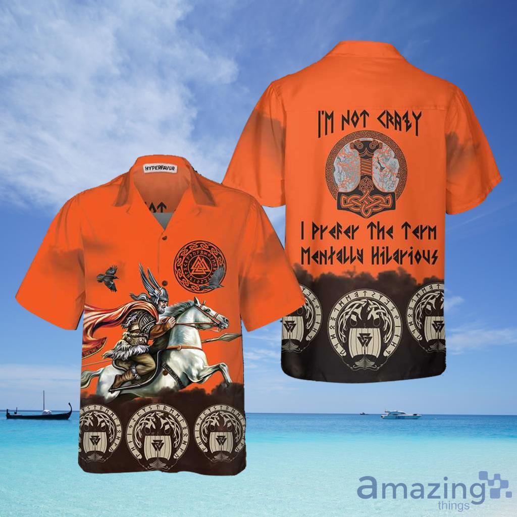 I'm Not Crazy I Prefer The Term Mentally Hilarious Hawaiian Shirt For Men And Women - I'm Not Crazy I Prefer The Term Mentally Hilarious Hawaiian Shirt For Men And Women