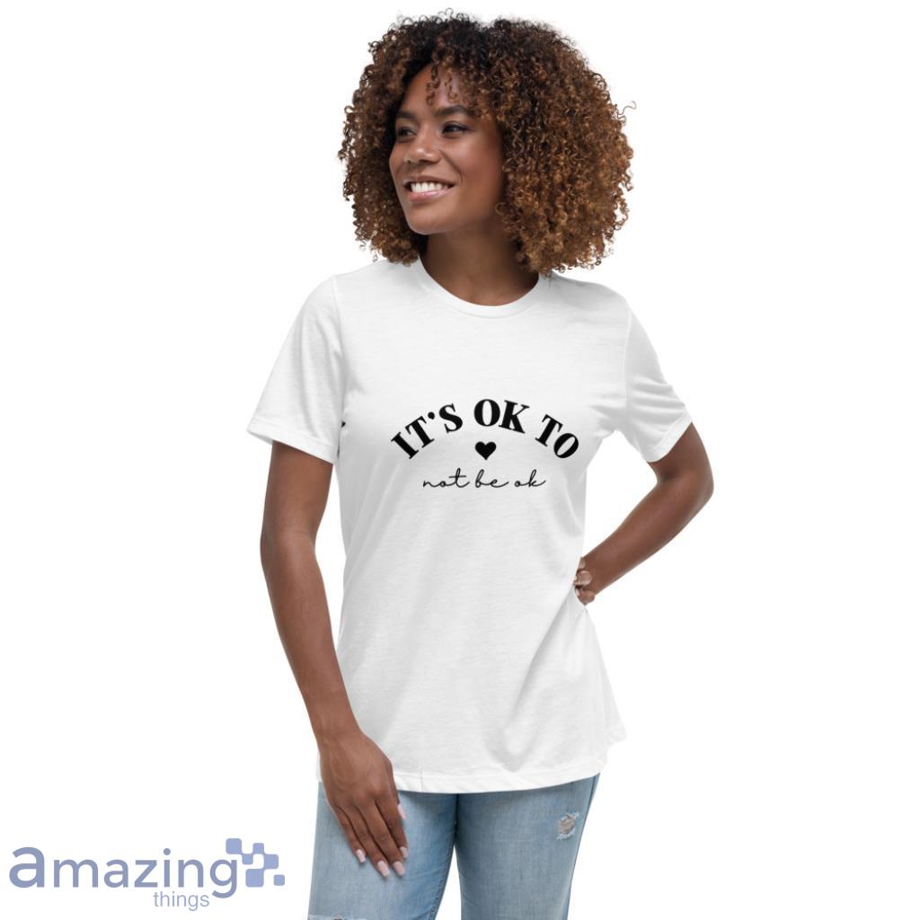 It's Ok To Not Be Ok Disorder Awareness Shirt image Its Ok To Not Be Ok Disorder Awareness Shirt - Womens Relaxed Short Sleeve Jersey Tee