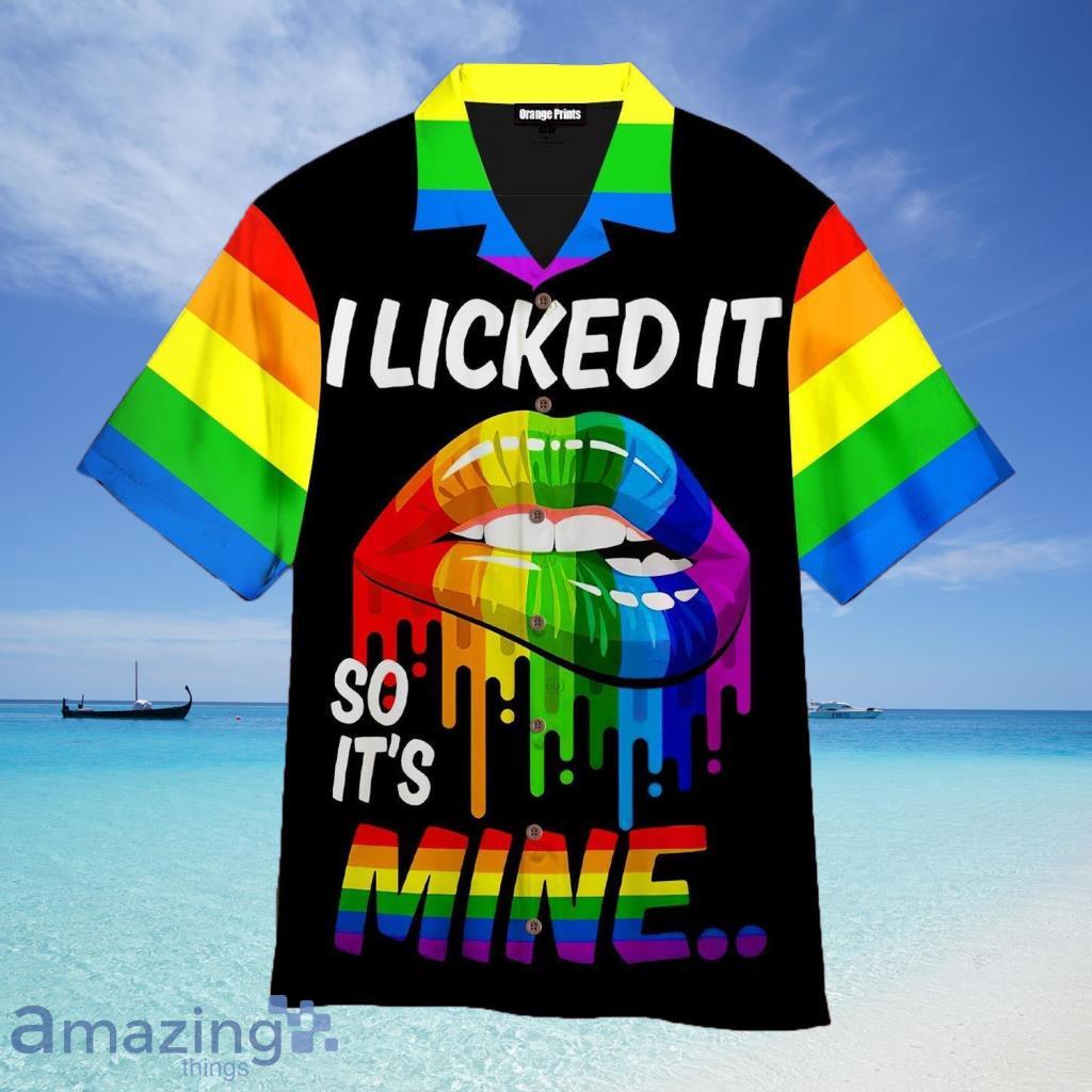 LGBT I Licked It So It's Mine Hawaiian Shirt For Men And Women - LGBT I Licked It So It's Mine Hawaiian Shirt For Men And Women