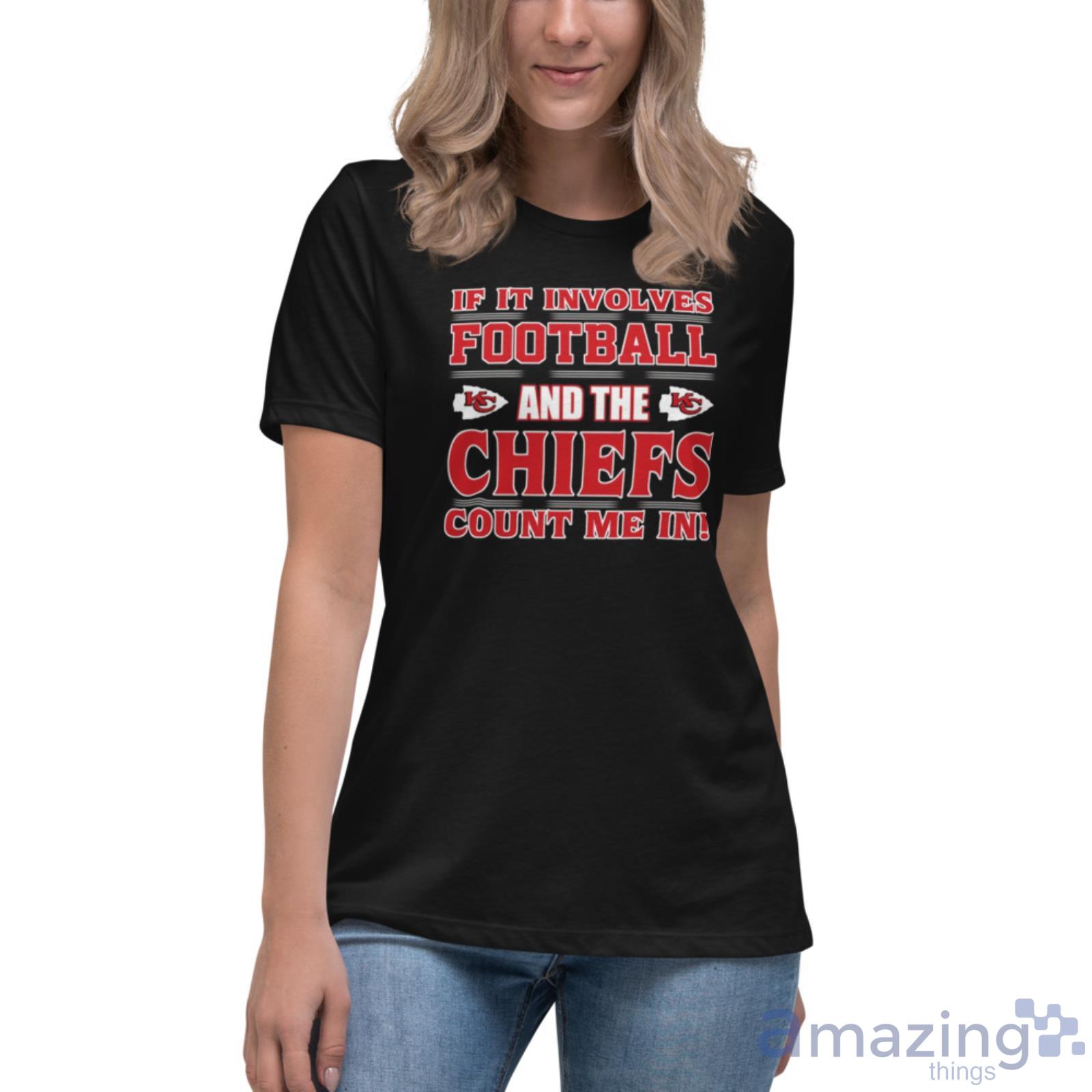 Nfl If It Involves Football And The Kansas City Chiefs Count Me In Sports T  Shirt