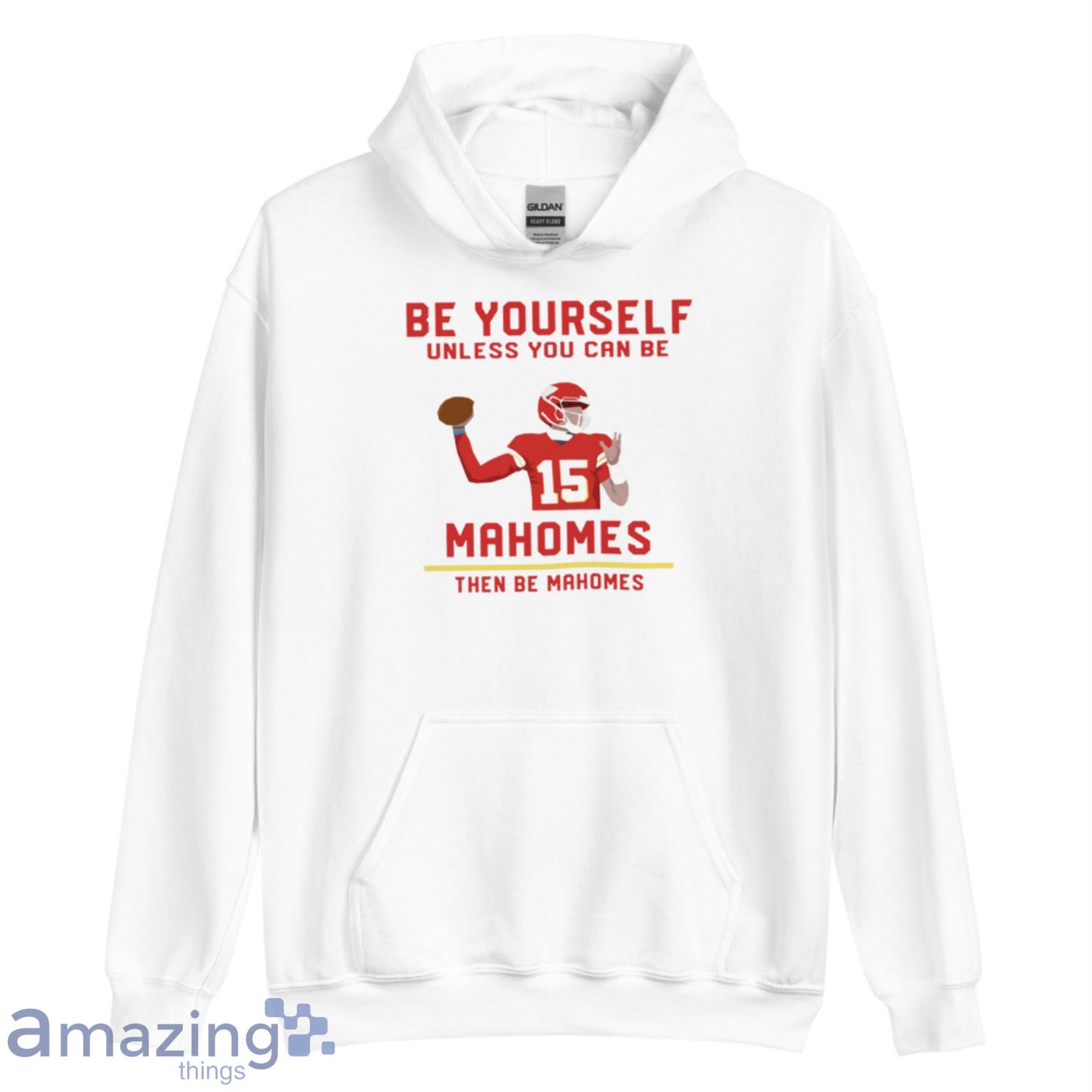 Be Yourself Unless You Can Be Patrick Mahomes Then Be Patrick Mahomes Shirt,  Hoodie, Tank