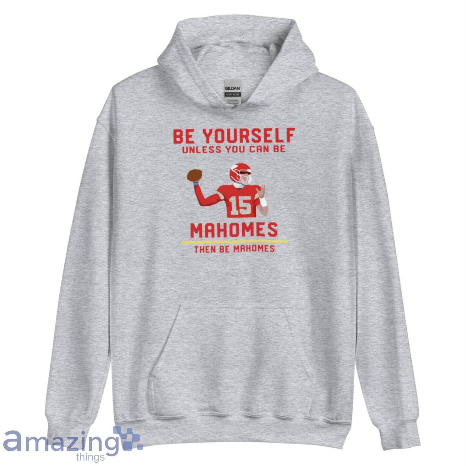 Be Yourself Unless You Can Be Patrick Mahomes Then Be Patrick Shirt