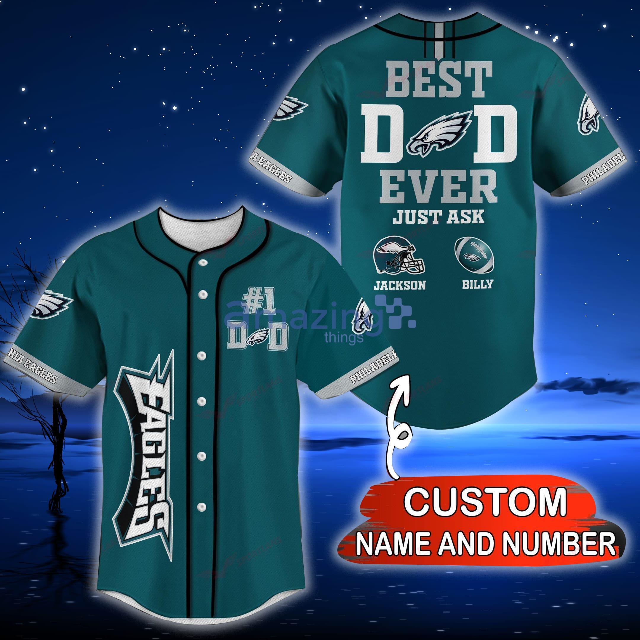 Philadelphia Eagles NFL Custom Name And Number Best Dad Ever Baseball  Jersey Shirt