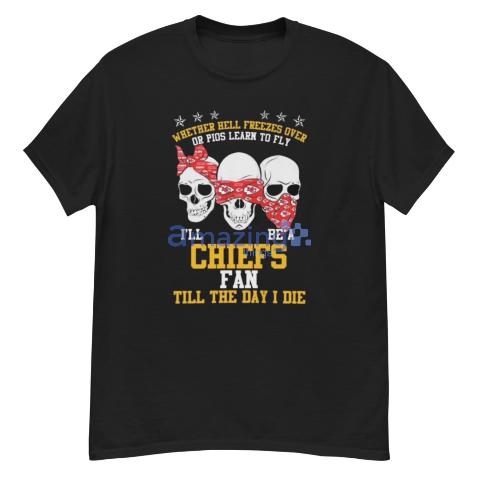 Skull Whether Hell Freezes Over Or Pios Learn To Fly I’ll Be A Kansas City Chiefs Fan Now And Forever Shirt - G500 Men’s Classic T-Shirt