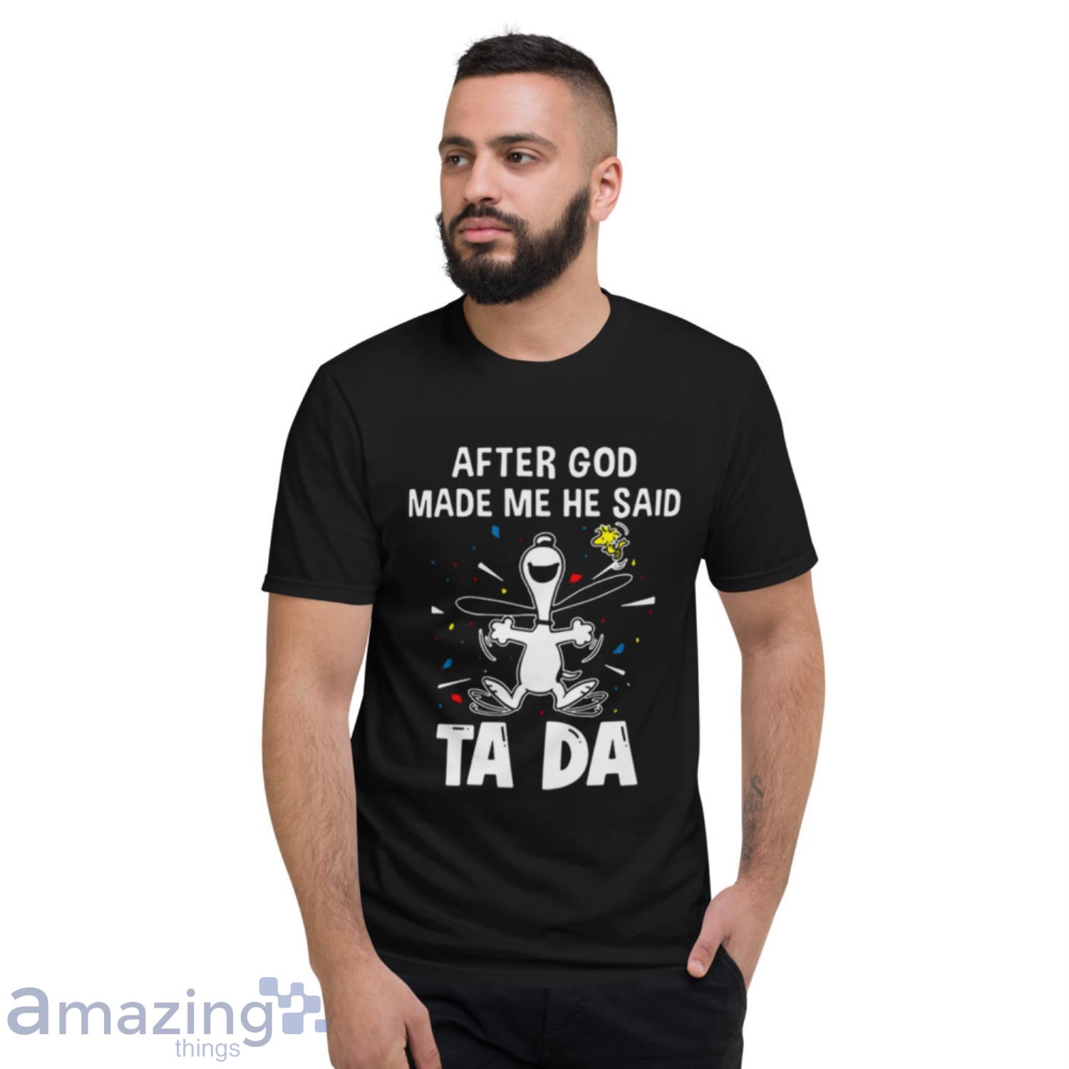 Snoopy And Woodstock After God Made Me He Said Ta Da Shirt image Snoopy And Woodstock After God Made Me He Said Ta Da Shirt - Short Sleeve T-Shirt