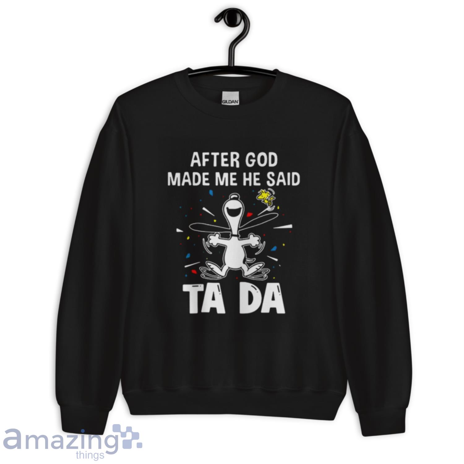 Snoopy And Woodstock After God Made Me He Said Ta Da Shirt image Snoopy And Woodstock After God Made Me He Said Ta Da Shirt - Unisex Crewneck Sweatshirt