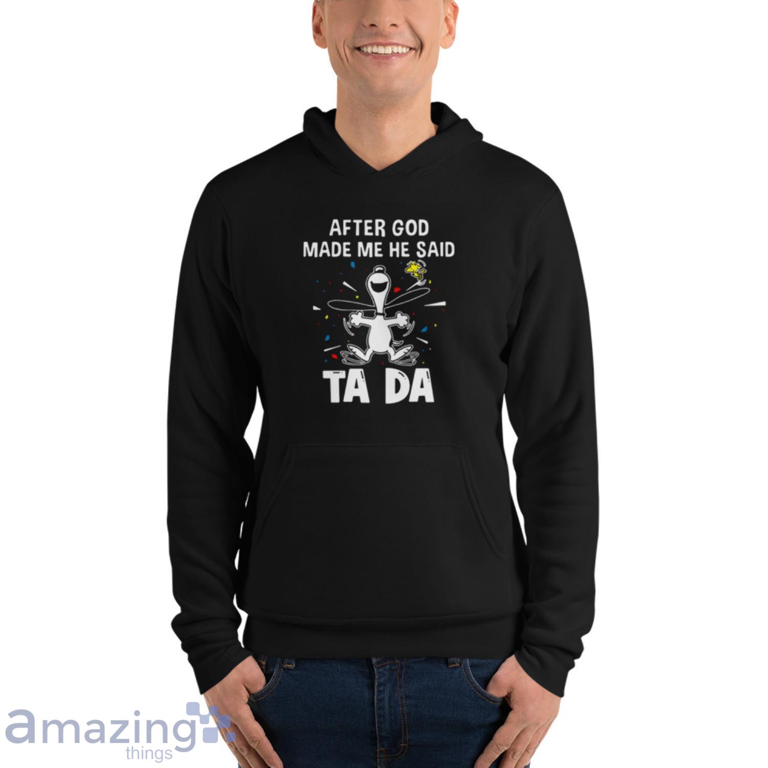 Snoopy And Woodstock After God Made Me He Said Ta Da Shirt image Snoopy And Woodstock After God Made Me He Said Ta Da Shirt - Unisex Fleece Pullover Hoodie